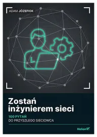 zostan-inzynierem-sieci-100-pytan-do-przyszlego-sieciowca-adam-jozefiok
