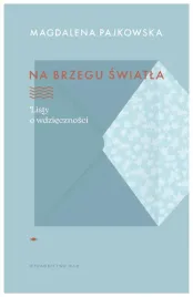na-brzegu-swiatla-listy-o-wdziecznosci-magdalena-pajkowska