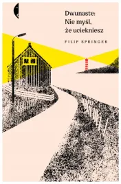 dwunaste-nie-mysl-ze-uciekniesz-filip-springer