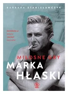 milosne-gry-marka-hlaski-barbara-stanislawczyk