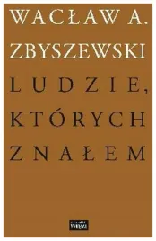 ludzie-ktorych-znalem-waclaw-a-zbyszewski