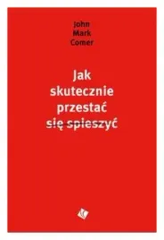 jak-skutecznie-przestac-sie-spieszyc-john-m-comer