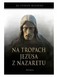 na-tropach-jezusa-z-nazaretu-misiniec-stefan