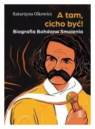 a-tam-cicho-byc-biografia-b-smolenia-k-olkowicz