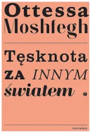tesknota-za-innym-swiatem-moshfegh-ottessa