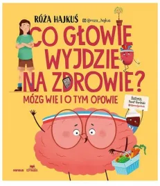 co-glowie-wyjdzie-na-zdrowie-mozg-wie-i-o-tym-opowie-roza-hajkus