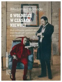 o-wolnosci-w-czasach-niewoli-wlodzimierz-bernacki