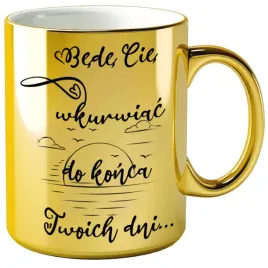 kubek-bede-cie-wkur-do-konca-twoich-dni-zloty-metalik-330-ml
