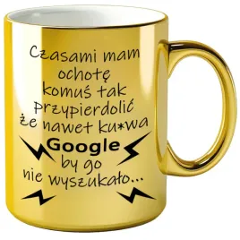 kubek-czasami-mam-ochote-komus-tak-przypie-zloty-metalik-33