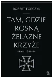 tam-gdzie-rosna-zelazne-krzyze-robert-forczyk