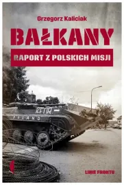 balkany-raport-z-polskich-misji-grzegorz-kaliciak