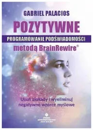 pozytywne-programowanie-podswiadomosci-metoda-brainrewire-gabriel-palacios