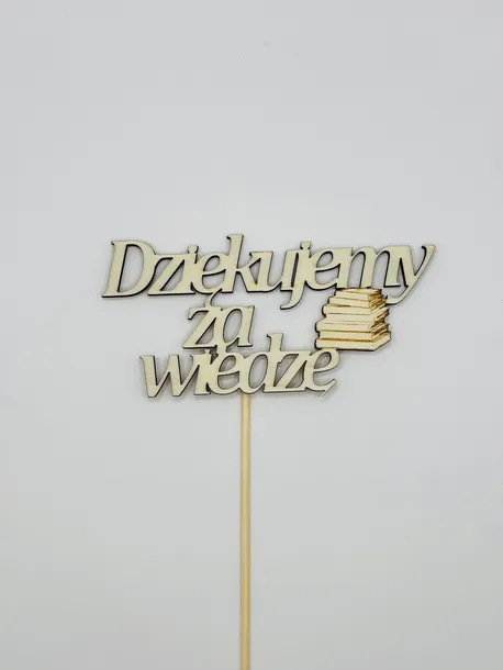 Napis Topper pik - Dziękujemy za wiedzę – drewniana dekoracja z napisem