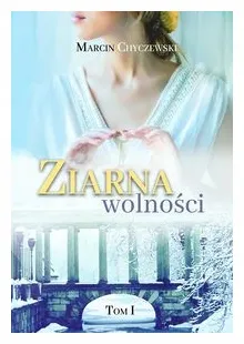 ziarna-wolnosci-tom-1-marcin-chyczewski