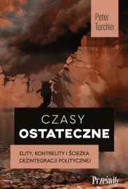 czasy-ostateczne-elity-kontrelity-i-sciezka-dezintegracji-politycznej