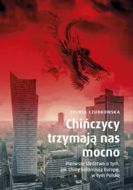 chinczycy-trzymaja-nas-mocno-pierwsze-sledztwo-o-tym-jak-chiny-kolonizuja