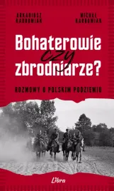 bohaterowie-czy-zbrodniarze-rozmowy-o-polskim-podziemiu