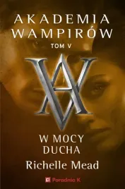 akademia-wampirow-tom-5-w-mocy-ducha