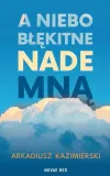 a-niebo-blekitne-nade-mna
