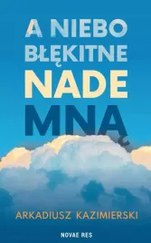 a-niebo-blekitne-nade-mna