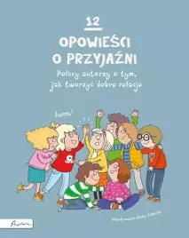12-opowiesci-o-przyjazni-polscy-autorzy-o-tym-jak-tworzyc-dobre-relacje