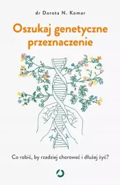 oszukaj-genetyczne-przeznaczenie-co-robic-by-rzadziej-chorowac-i-dluzej-z