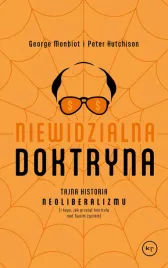 niewidzialna-doktryna-tajna-historia-neoliberalizmu-i-tego-jak-przejal-k