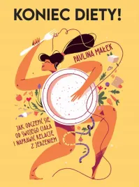 koniec-diety-jak-odczepic-sie-od-swojego-ciala-i-naprawic-relacje-z-jedzen