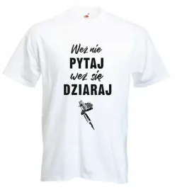 koszulka-z-nadrukiem-wez-sie-dziaraj-teksty-tanio