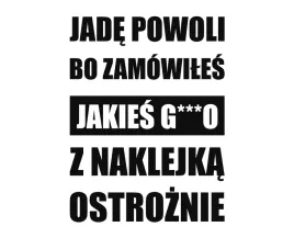 naklejka-jade-wolno-bo-zamowiles-jakies-g-o