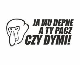 naklejka-nosacz-ja-mu-depne-a-ty-pacz-czy-dymi