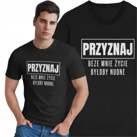 koszulka-przyznaj-beze-mnie-zycie-byloby-nudne-smieszny-prezent-t-shirt