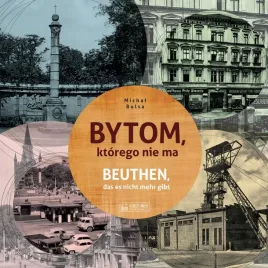 bytom-ktorego-nie-ma-beuthendas-es-nicht-mehr-gibt