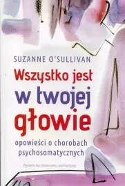 wszystko-jest-w-twojej-glowie-opowiesci-o-chorobach-psychosomatycznych