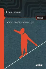 zycie-miedzy-miec-i-byc-ericha-fromma-mysli