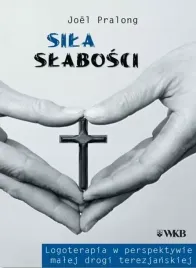 sila-slabosci-logoterapia-w-perspektywie-malej-drogi-terezjanskiej