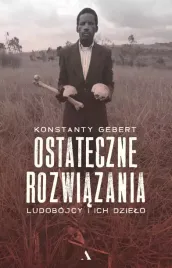 ostateczne-rozwiazania-ludobojcy-i-ich-dzielo