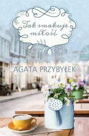 tak-smakuje-milosc-agata-przybylek