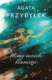 mimo-twoich-klamstw-agata-przybylek