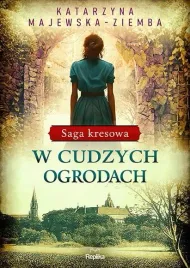 saga-kresowa-t-3-w-cudzych-ogrodach