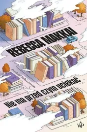 nie-ma-przed-czym-uciekac-rebecca-makkai
