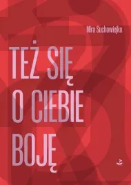 tez-sie-o-ciebie-boje-mira-suchowiejko