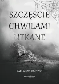 szczescie-chwilami-utkane-katarzyna-przybysz