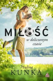 milosc-w-doliczonym-czasie-paulina-kunka