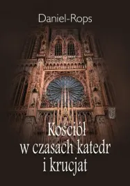kosciol-w-czasach-katedr-i-krucjat-daniel-rops
