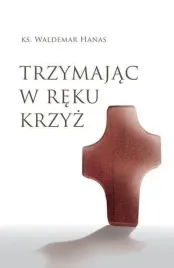trzymajac-w-reku-krzyz-w-2-waldemar-hanas