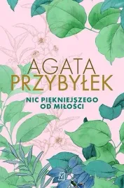 nic-piekniejszego-od-milosci-agata-przybylek