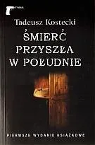 smierc-przyszla-w-poludnie-tadeusz-kostecki
