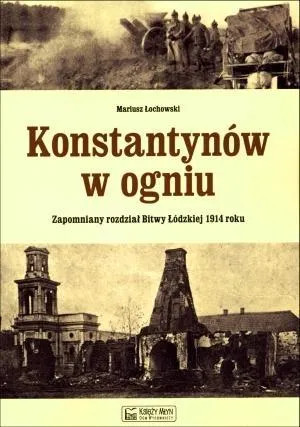 konstantynow-w-ogniu-mariusz-lochowski