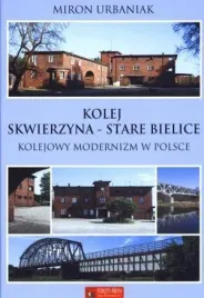 kolej-skwierzyna-stare-bielice-miron-urbaniak